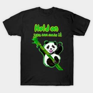 Hold on you can make it - inspirational motivational quote with Panda bear Cute kawaii fluffy Smiling Waving panda bear cub T-Shirt